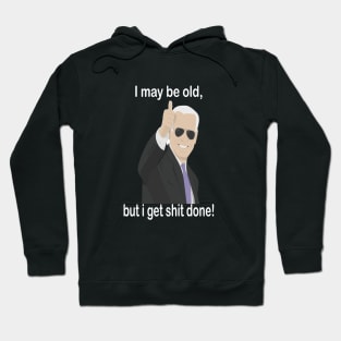 biden I may be old but i get shit done Hoodie